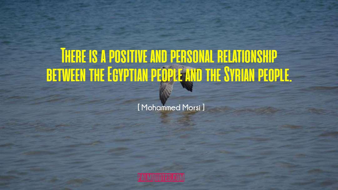 Mohammed Morsi Quotes: There is a positive and