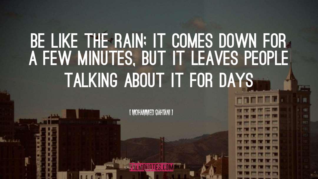 Mohammed Qahtani Quotes: be like the rain; it