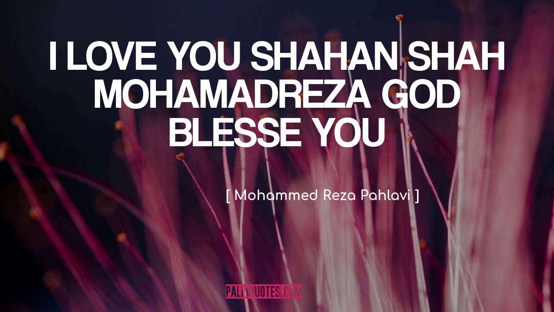 Mohammed Reza Pahlavi Quotes: I LOVE YOU SHAHAN SHAH