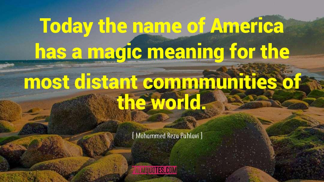 Mohammed Reza Pahlavi Quotes: Today the name of America