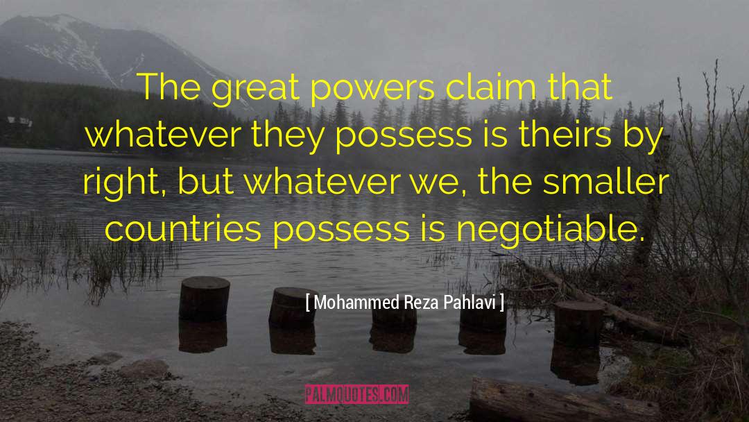 Mohammed Reza Pahlavi Quotes: The great powers claim that