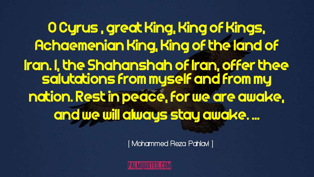 Mohammed Reza Pahlavi Quotes: O Cyrus , great King,