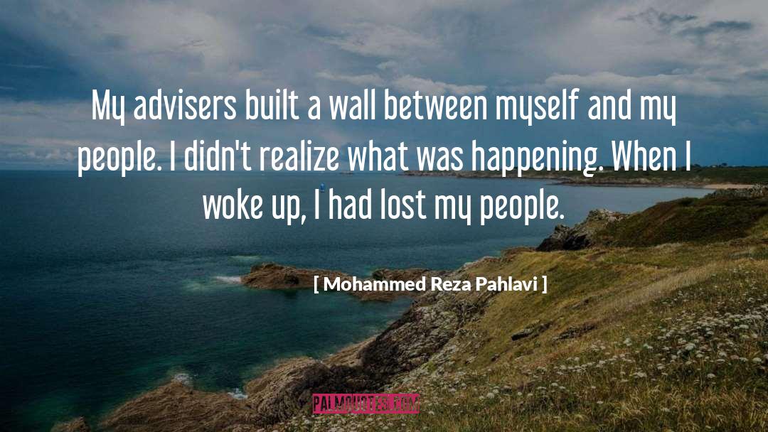 Mohammed Reza Pahlavi Quotes: My advisers built a wall
