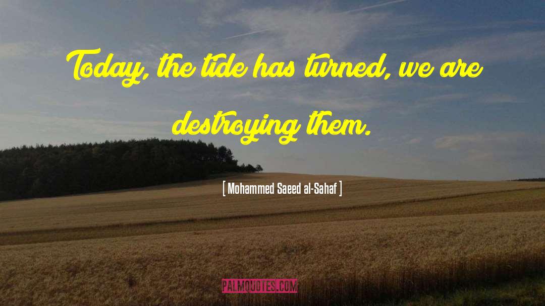 Mohammed Saeed Al-Sahaf Quotes: Today, the tide has turned,