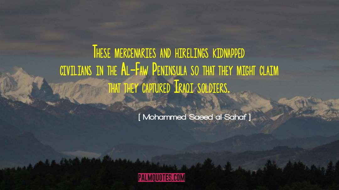Mohammed Saeed Al-Sahaf Quotes: These mercenaries and hirelings kidnapped
