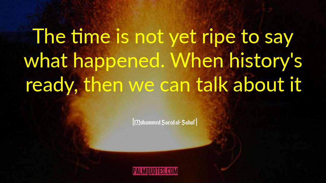 Mohammed Saeed Al-Sahaf Quotes: The time is not yet