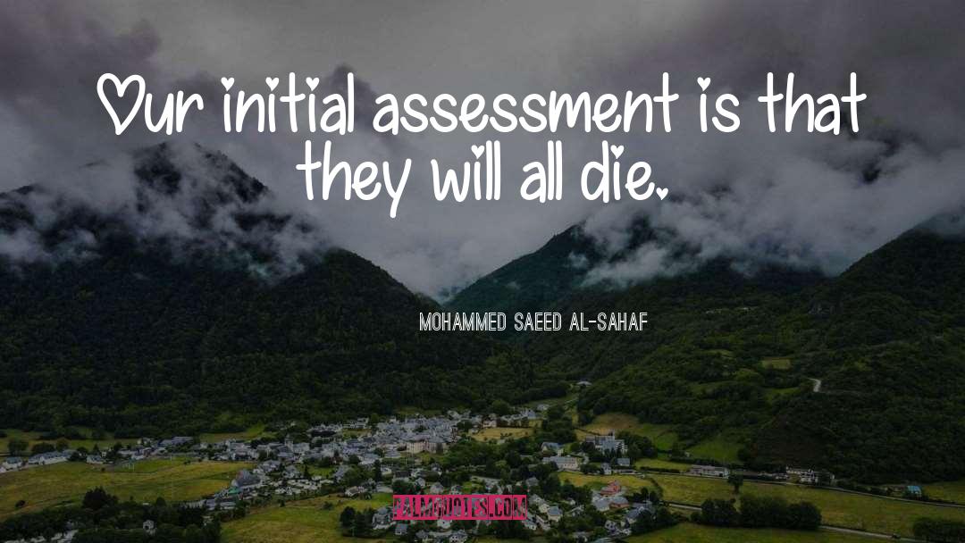 Mohammed Saeed Al-Sahaf Quotes: Our initial assessment is that