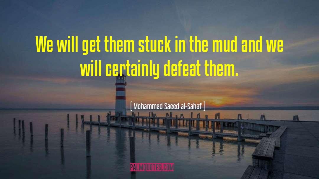 Mohammed Saeed Al-Sahaf Quotes: We will get them stuck