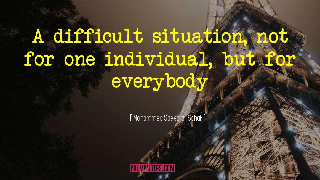 Mohammed Saeed Al-Sahaf Quotes: A difficult situation, not for