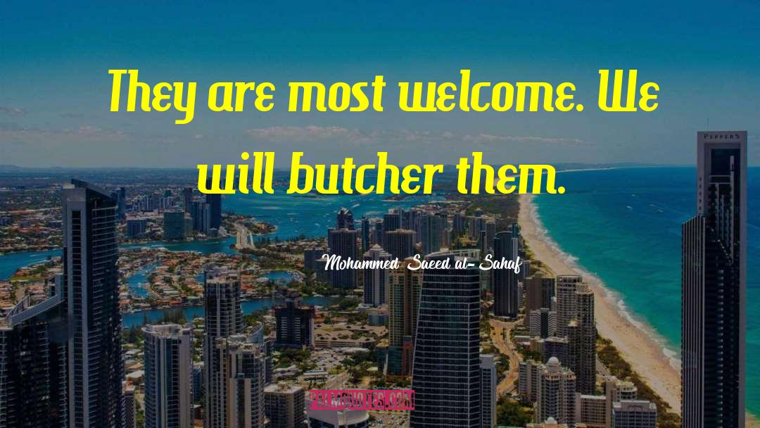 Mohammed Saeed Al-Sahaf Quotes: They are most welcome. We