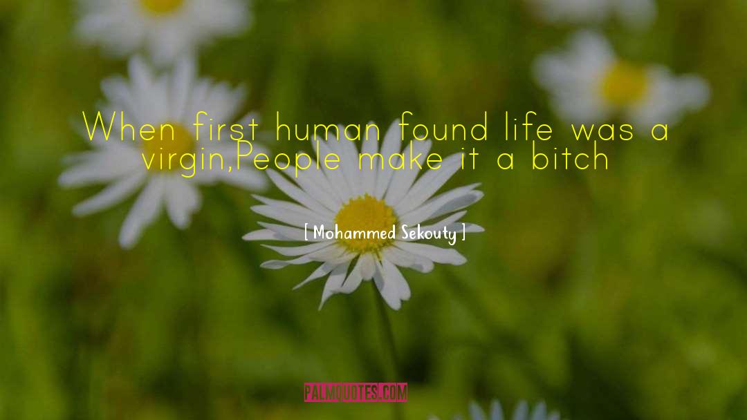 Mohammed Sekouty Quotes: When first human found life