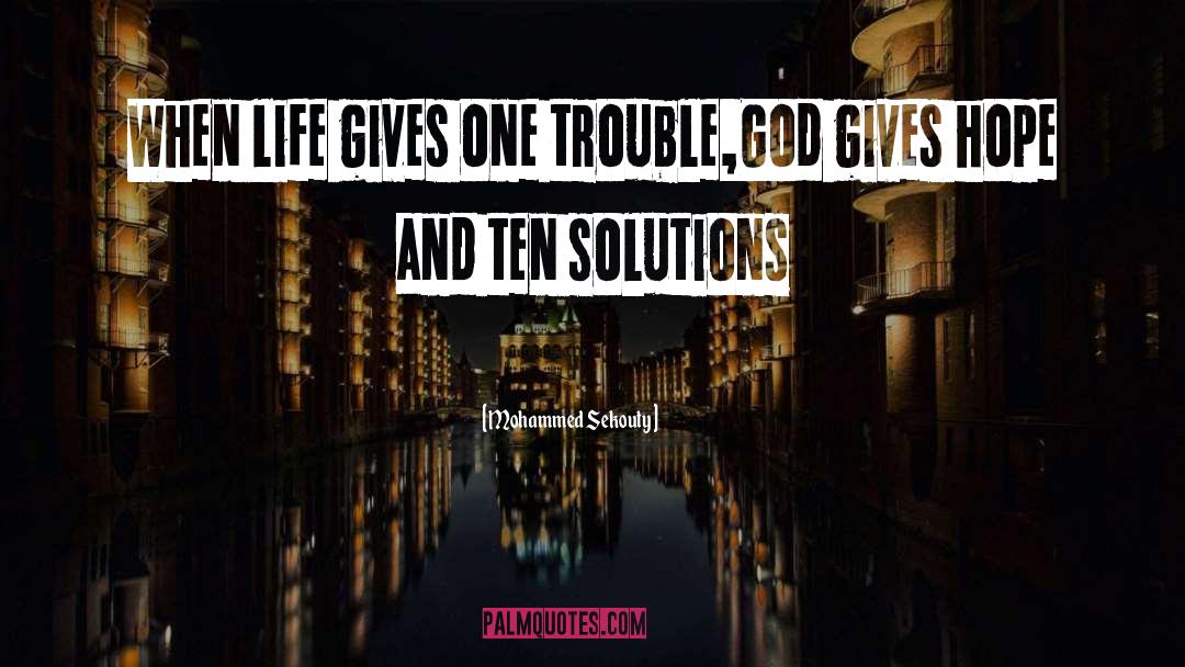 Mohammed Sekouty Quotes: When life gives one trouble,God