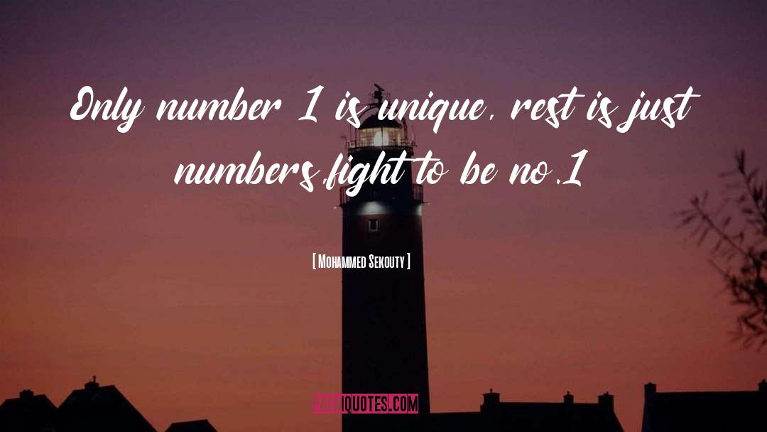 Mohammed Sekouty Quotes: Only number 1 is unique,