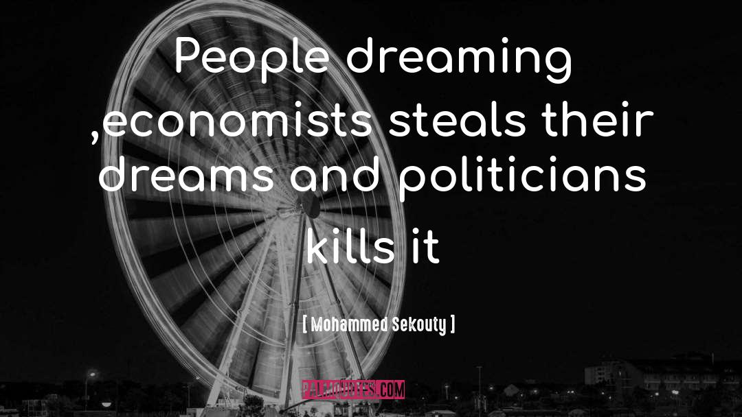 Mohammed Sekouty Quotes: People dreaming ,economists steals their