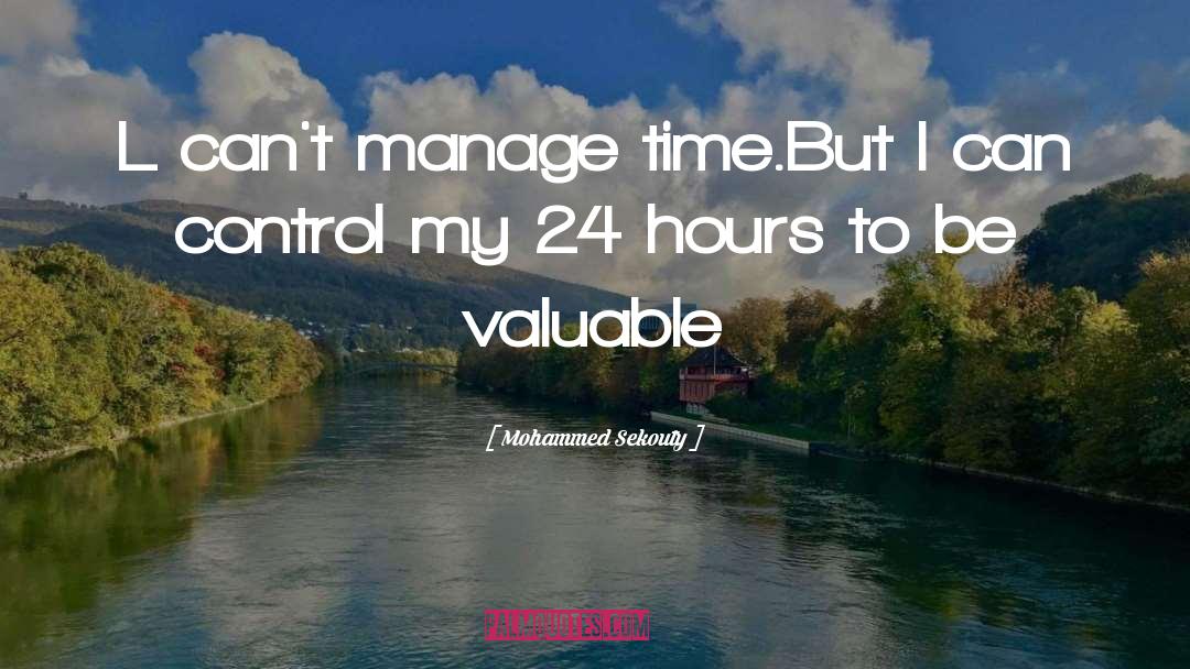 Mohammed Sekouty Quotes: L can't manage time.But I