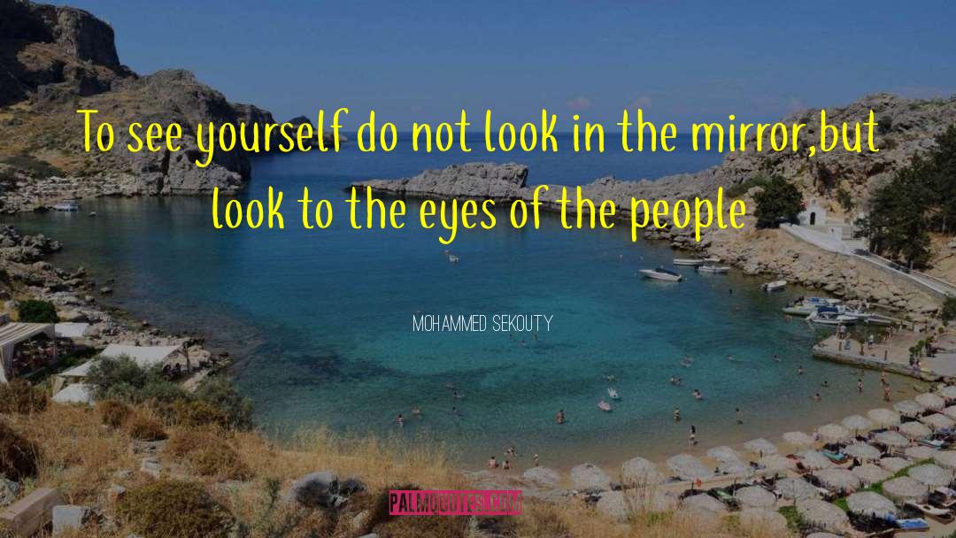 Mohammed Sekouty Quotes: To see yourself do not