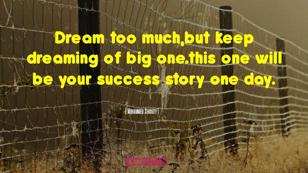 Mohammed Sekouty Quotes: Dream too much,but keep dreaming