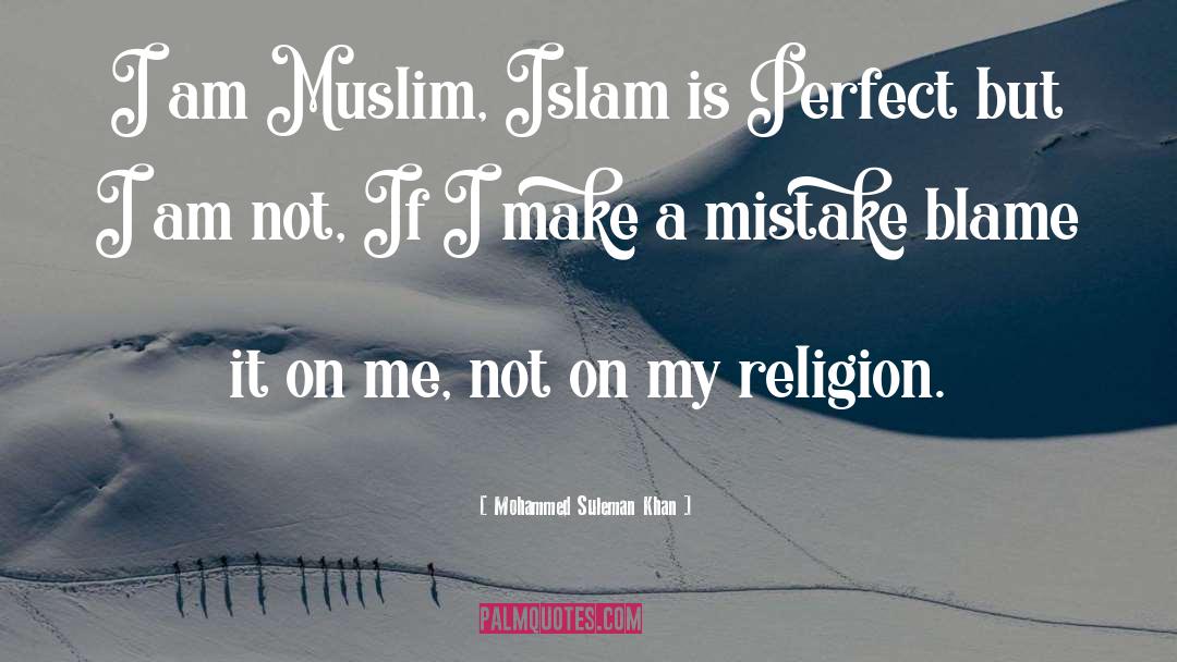 Mohammed Suleman Khan Quotes: I am Muslim, Islam is