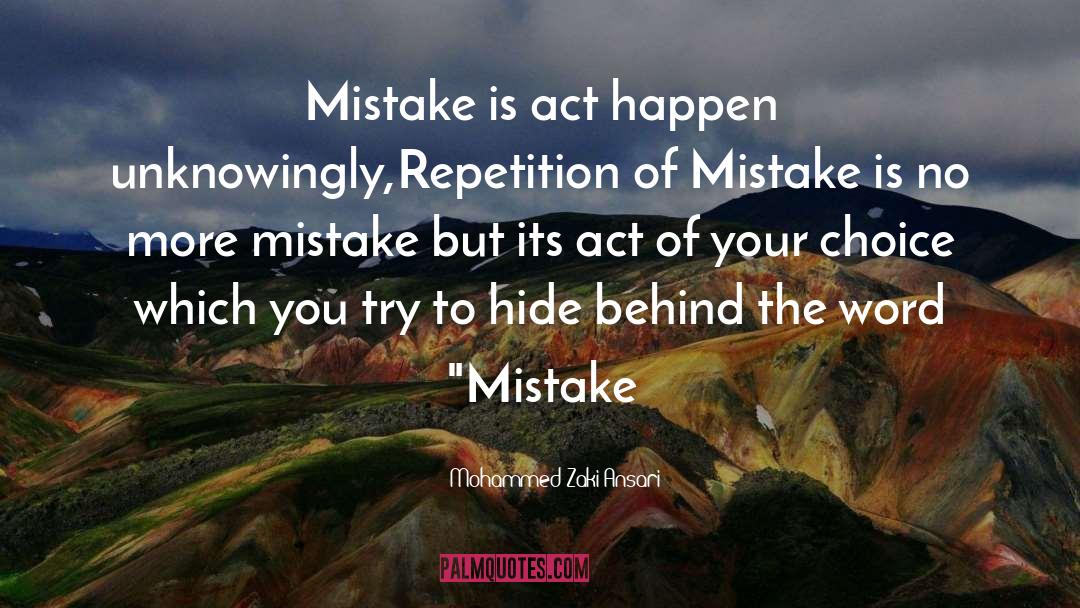 Mohammed Zaki Ansari Quotes: Mistake is act happen unknowingly,Repetition