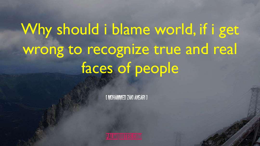 Mohammed Zaki Ansari Quotes: Why should i blame world,