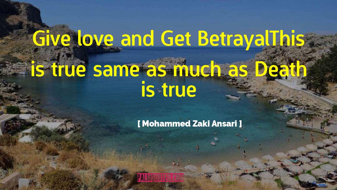 Mohammed Zaki Ansari Quotes: Give love and Get Betrayal<br