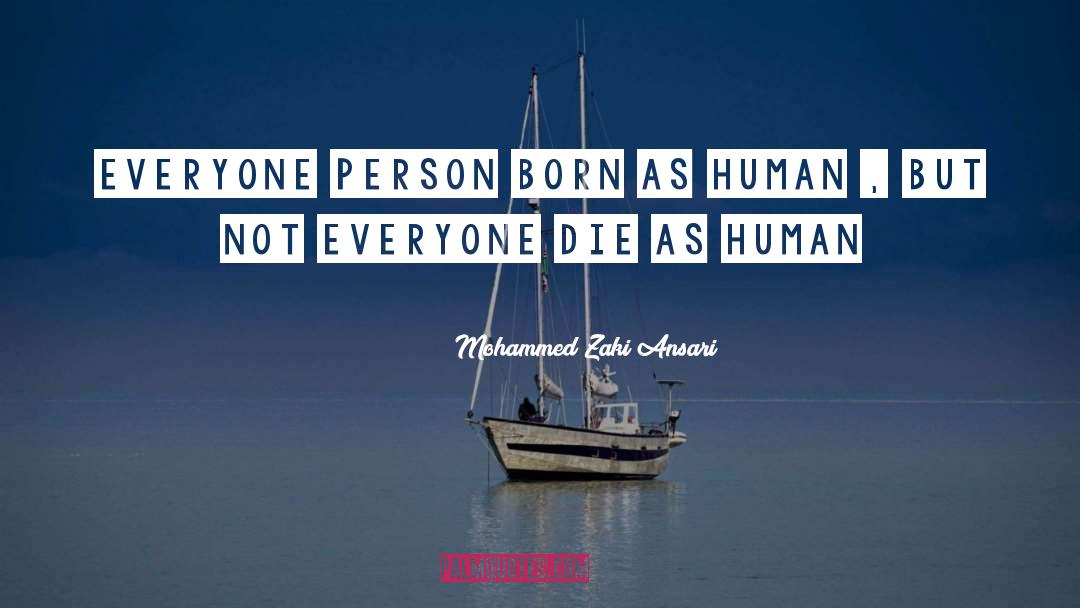 Mohammed Zaki Ansari Quotes: Everyone person Born as human