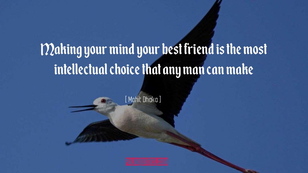 Mohit Dhaka Quotes: Making your mind your best
