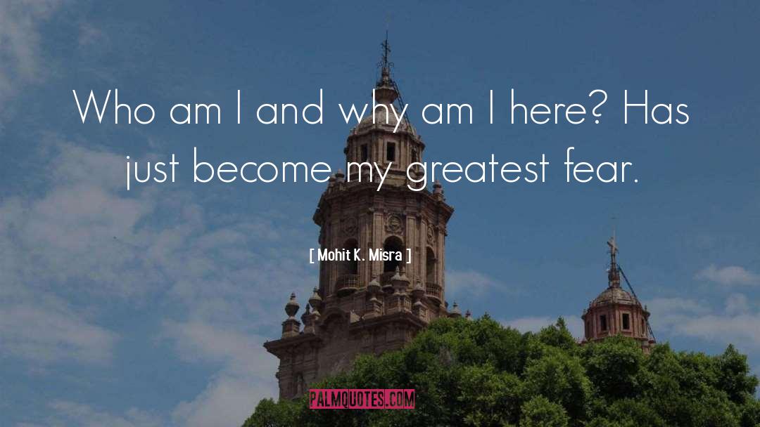 Mohit K. Misra Quotes: Who am I and why