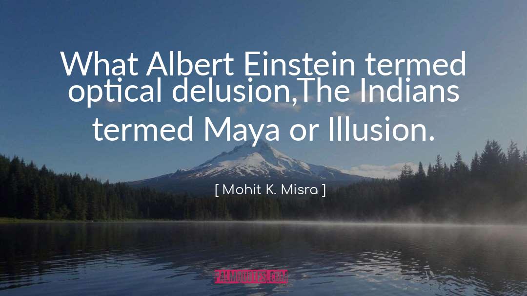 Mohit K. Misra Quotes: What Albert Einstein termed optical