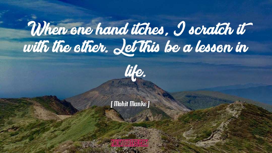 Mohit Manke Quotes: When one hand itches, I