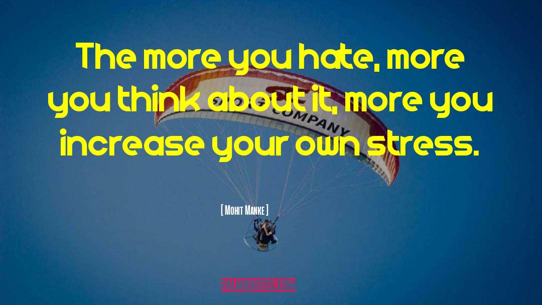 Mohit Manke Quotes: The more you hate, more