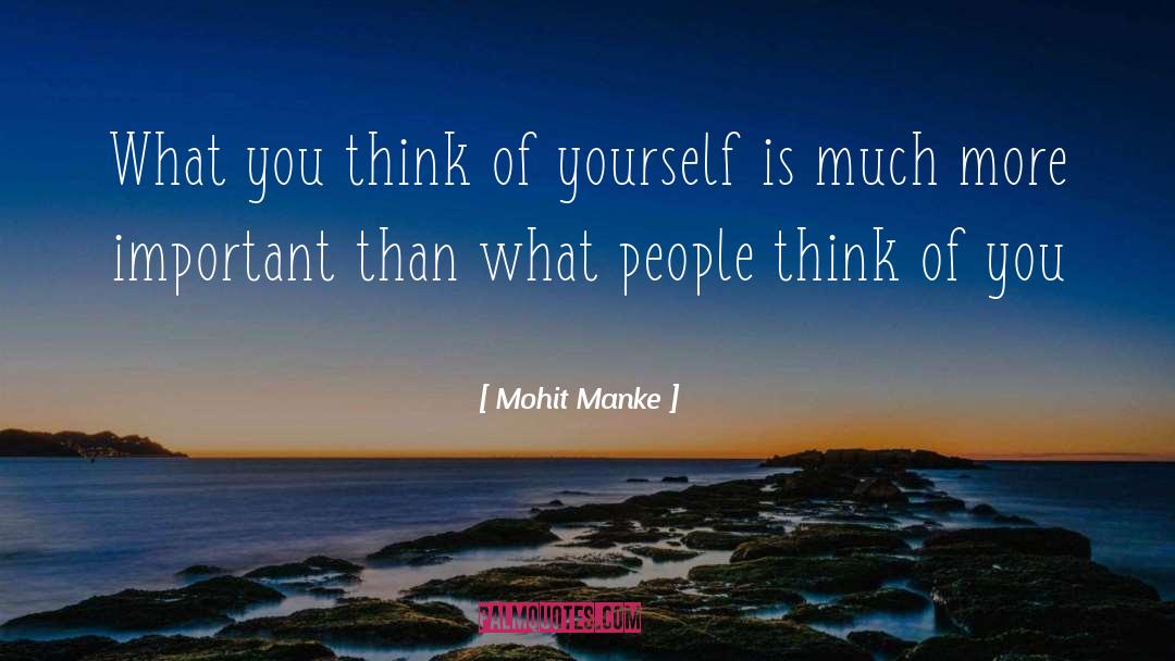 Mohit Manke Quotes: What you think of yourself