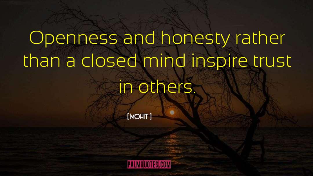 Mohit Quotes: Openness and honesty rather than