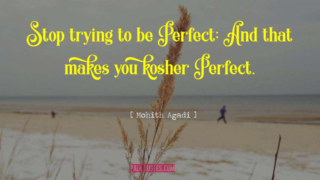 Mohith Agadi Quotes: Stop trying to be Perfect;