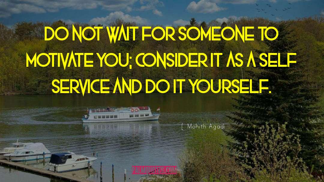 Mohith Agadi Quotes: Do not wait for someone