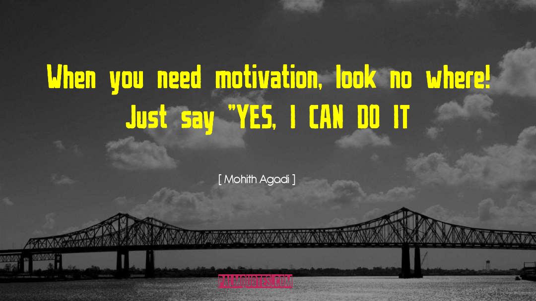 Mohith Agadi Quotes: When you need motivation, look