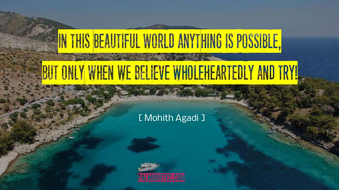 Mohith Agadi Quotes: In this beautiful world anything