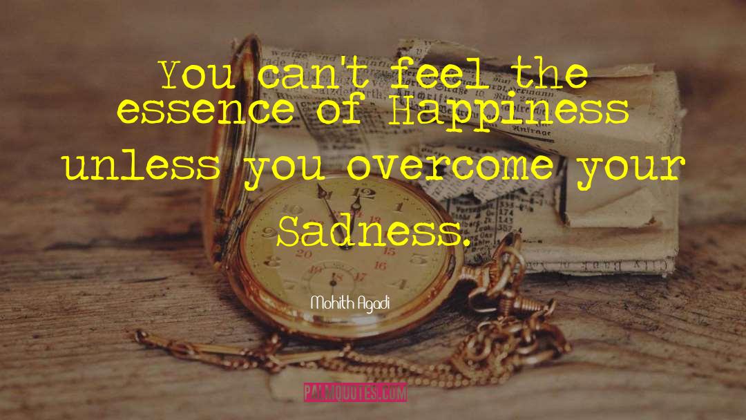 Mohith Agadi Quotes: You can't feel the essence