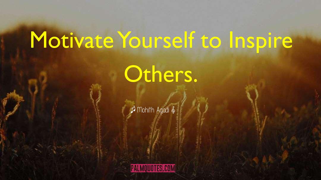 Mohith Agadi Quotes: Motivate Yourself to Inspire Others.
