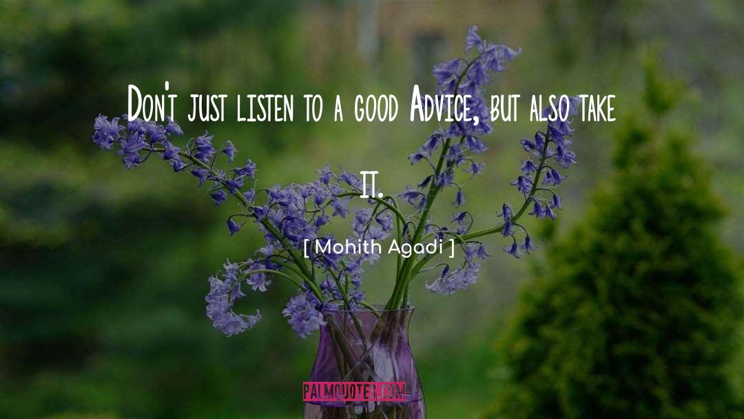 Mohith Agadi Quotes: Don't just listen to a