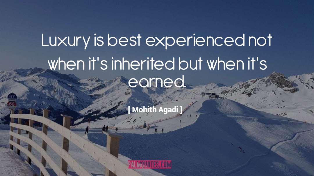 Mohith Agadi Quotes: Luxury is best experienced not