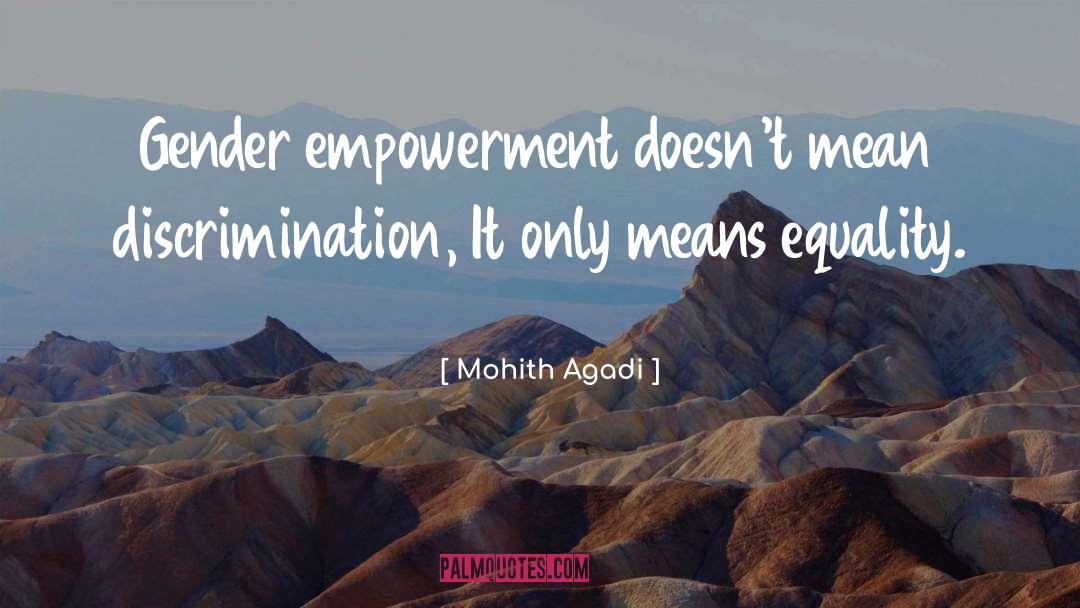 Mohith Agadi Quotes: Gender empowerment doesn't mean discrimination,