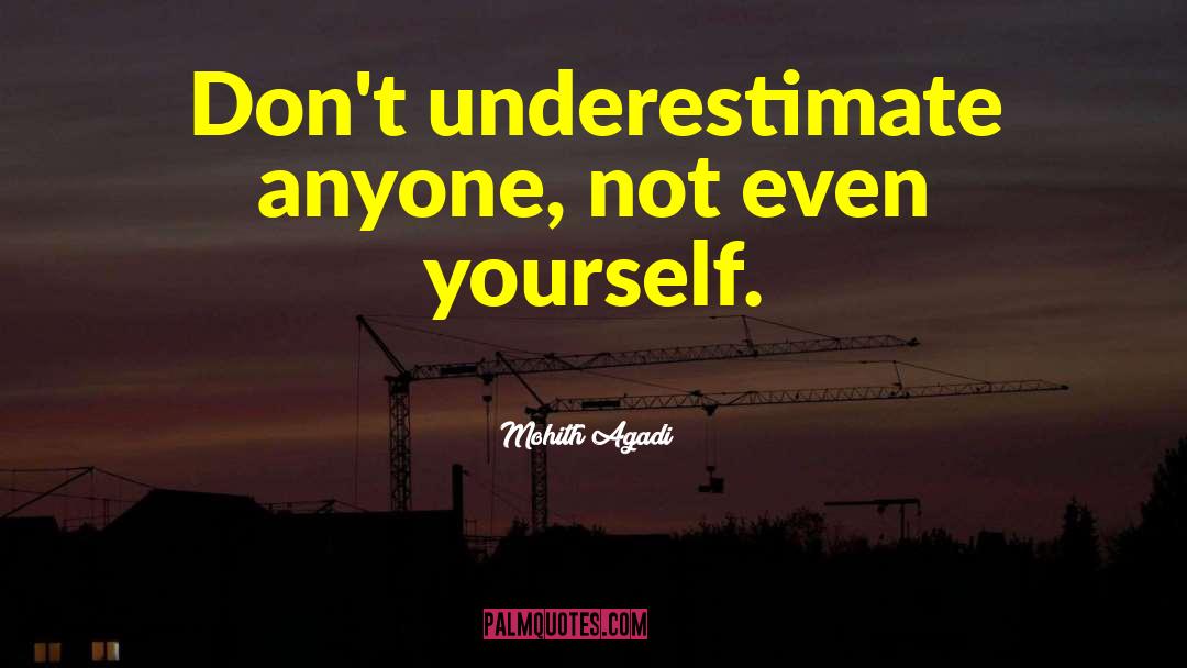 Mohith Agadi Quotes: Don't underestimate anyone, not even