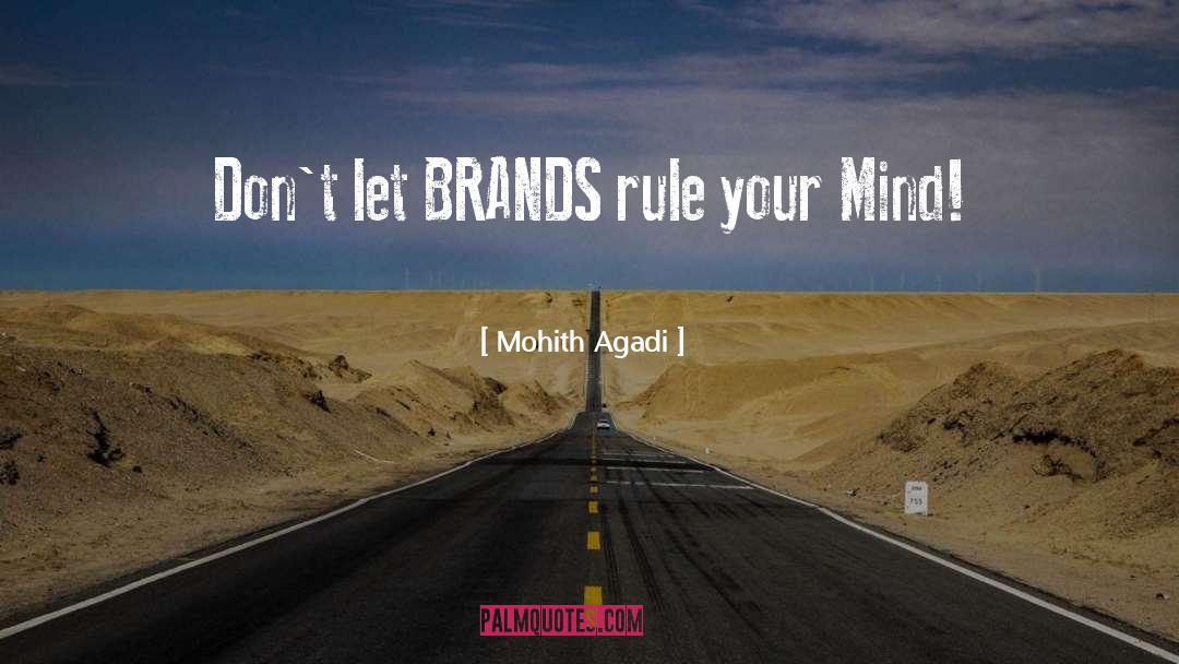 Mohith Agadi Quotes: Don't let BRANDS rule your