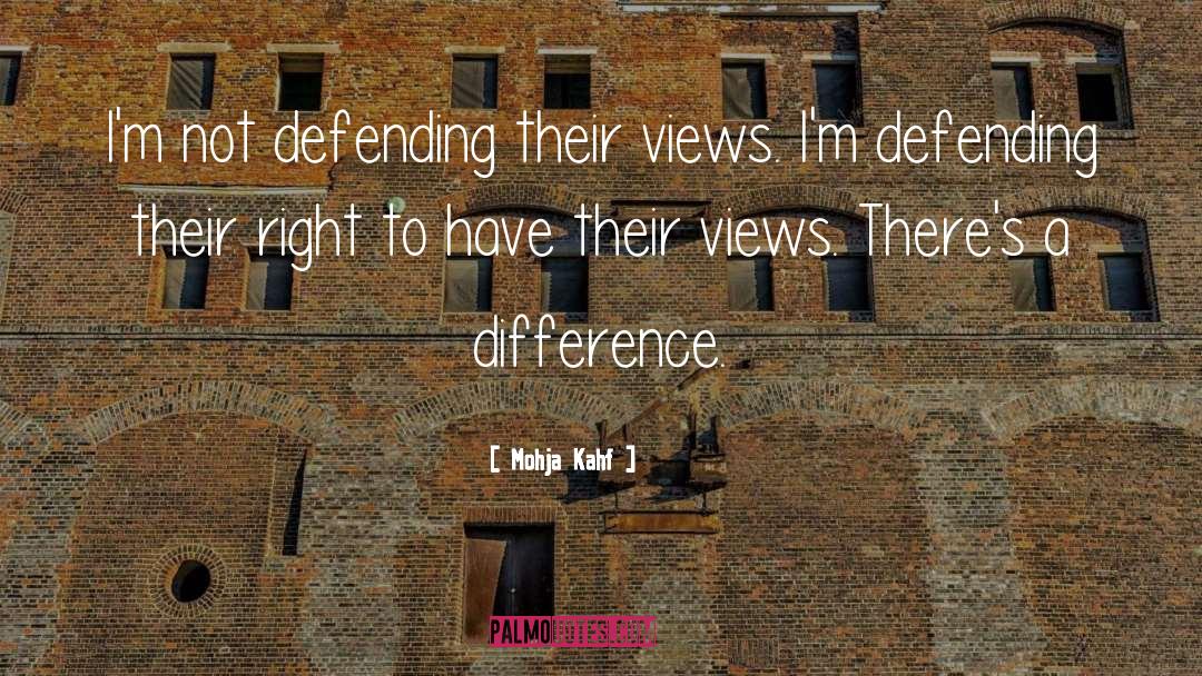Mohja Kahf Quotes: I'm not defending their views.