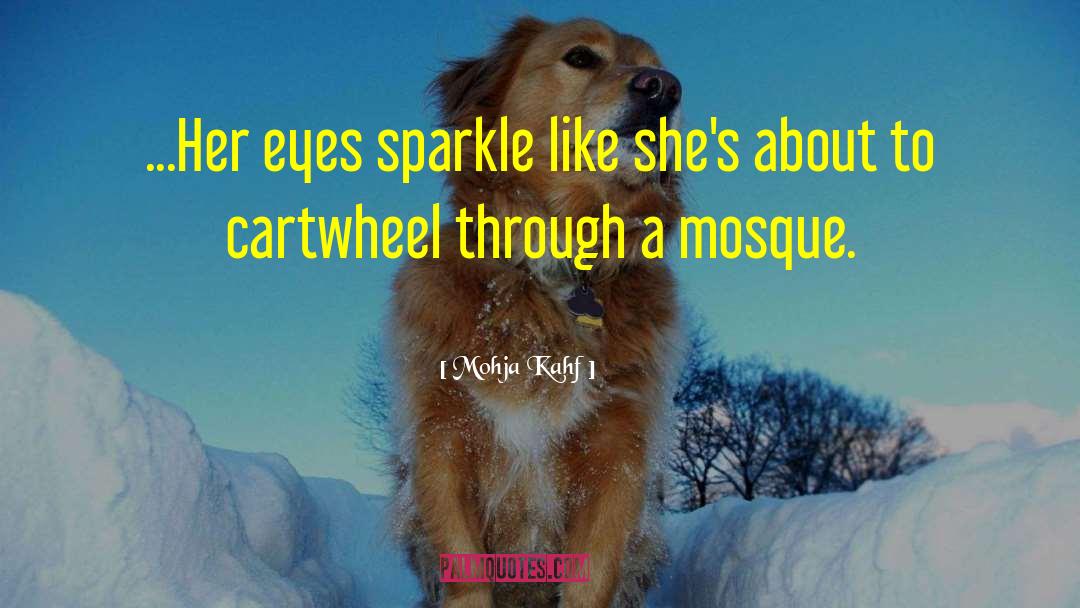 Mohja Kahf Quotes: ...Her eyes sparkle like she's