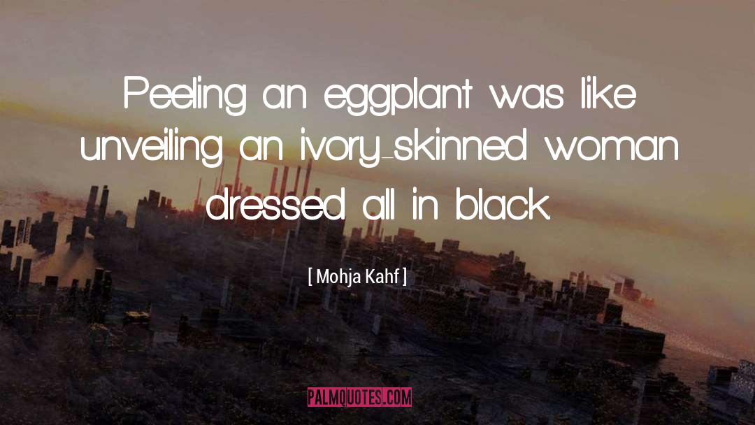Mohja Kahf Quotes: Peeling an eggplant was like