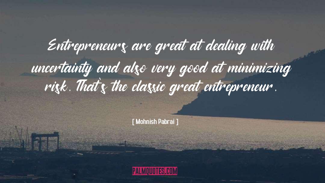 Mohnish Pabrai Quotes: Entrepreneurs are great at dealing