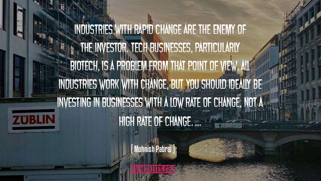 Mohnish Pabrai Quotes: Industries with rapid change are