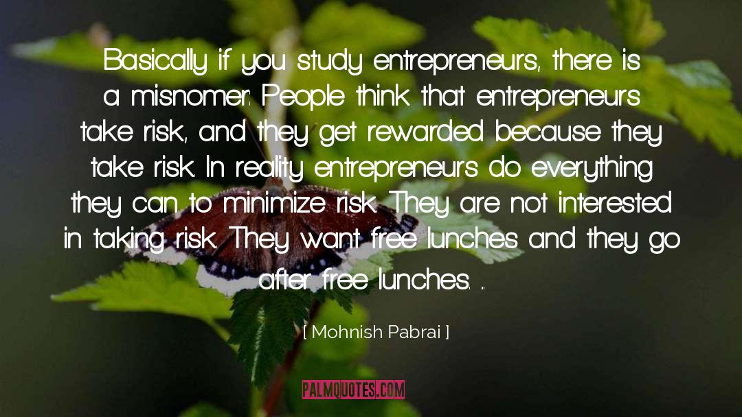 Mohnish Pabrai Quotes: Basically if you study entrepreneurs,